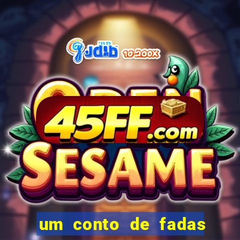 um conto de fadas sempre tem